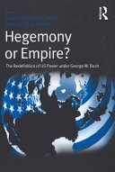 Hegemony or empire? the redefinition of US power under George W. Bush /