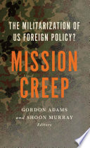 Mission creep : the militarization of US foreign policy? /