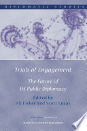 Trials of engagement the future of US public diplomacy /