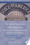 The United States and public diplomacy new directions in cultural and international history /