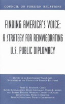 Finding America's voice a strategy for reinvigorating U.S. public diplomacy : report of an independent task force sponsored by the Council on Foreign Relations /