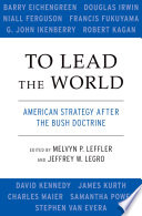 To lead the world American strategy after the Bush doctrine /