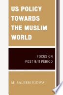 US policy towards the Muslim world focus on post 9/11 period /