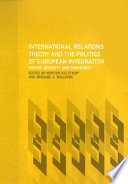 International relations theory and the politics of European integration power, security, and community /