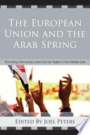The European Union and the Arab Spring promoting democracy and human rights in the Middle East /