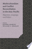 Multiculturalism and Conflict Reconciliation in the Asia-Pacific Migration, Language and Politics /