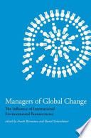 Managers of global change the influence of international environmental bureaucracies /