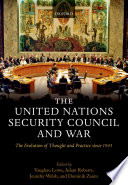 The United Nations Security Council and war the evolution of thought and practice since 1945 /