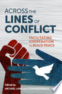 Across the lines of conflict : facilitating cooperation to build peace /