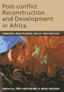 Post-conflict reconstruction and development in Africa : concepts, role-players, policy and practice /