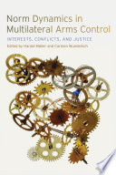 Norm dynamics in multilateral arms control interests, conflicts, and justice /