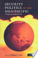 Security politics in the Asia-Pacific a regional-global nexus? /