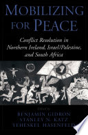Mobilizing for peace conflict resolution in Northern Ireland, Israel/Palestine, and South Africa /