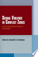Sexual violence in conflict zones from the ancient world to the era of human rights /