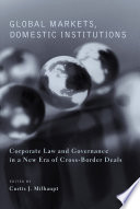 Global markets, domestic institutions corporate law and governance in a new era of cross-border deals /