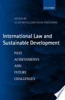 International law and sustainable development : past achievements and future challenges /