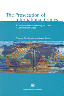 The prosecution of international crimes : a practical guide to prosecuting ICC crimes in commonwealth states /