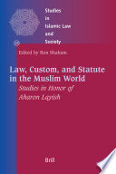 Law, custom, and statute in the Muslim world studies in honor of Aharon Layish /
