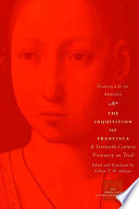 The inquisition of Francisca a sixteenth-century visionary on trial /