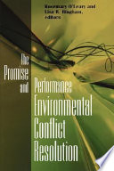 The promise and performance of environmental conflict resolution /