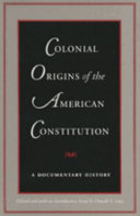 Colonial origins of the American Constitution a documentary history /