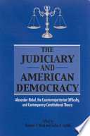 The judiciary and American democracy Alexander Bickel, the countermajoritarian difficulty, and contemporary constitutional theory /