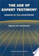 The Age of expert testimony science in the courtroom : report of a workshop /