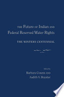 The future of Indian and federal reserved water rights the Winters Centennial /