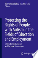 Protecting the Rights of People with Autism in the Fields of Education and Employment International, European and National Perspectives /