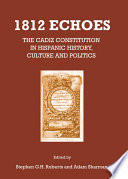 1812 echoes the Cadiz constitution in hispanic history, culture and politics /