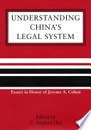 Understanding China's legal system essays in honor of Jerome A. Cohen /