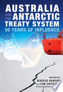 Australia and the antarctic treaty system 50 years of influence /