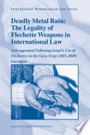 Deadly metal rain the legality of Flechette weapons in international law : a reappraisal following Israel's use of Flechettes in the Gaza Strip (2001-2009) /