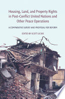 Housing, land, and property rights in post-conflict United Nations and other peace operations a comparative survey and proposal for reform /