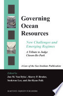 Governing ocean resources new challenges and emerging regimes : a tribute to Judge Choon-Ho Park /