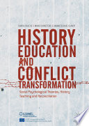 History Education and Conflict Transformation Social Psychological Theories, History Teaching and Reconciliation /