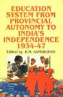 Encyclopaedia of education system in India : provision autonomy to India's independence,1934-47 /