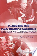 Planning for two transformations in education and learning technology report of a workshop /