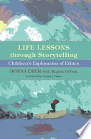 Life lessons through storytelling children's exploration of ethics /