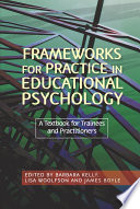 Frameworks for practice in educational psychology a textbook for trainees and practitioners /