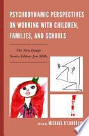 Psychodynamic perspectives on working with children, families, and schools