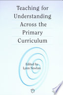 Teaching for understanding across the primary curriculum