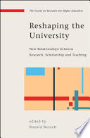 Reshaping the university new relationships between research, scholarship and teaching /