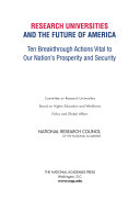 Research universities and the future of America ten breakthrough actions vital to our nation's prosperity and security /