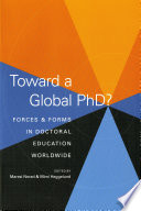 Toward a global PhD? forces and forms in doctoral education worldwide /