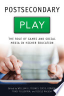 Postsecondary play : the role of games and social media in higher education /