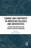 Change and continuity in American colleges and universities : lessons from nineteenth and twentieth century innovations /