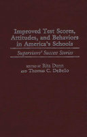 Improved test scores, attitudes, and behaviors in America's schools supervisors' success stories /