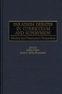 Paradigm debates in curriculum and supervision modern and postmodern perspectives /