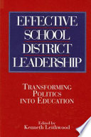 Effective school district leadership transforming politics into education /